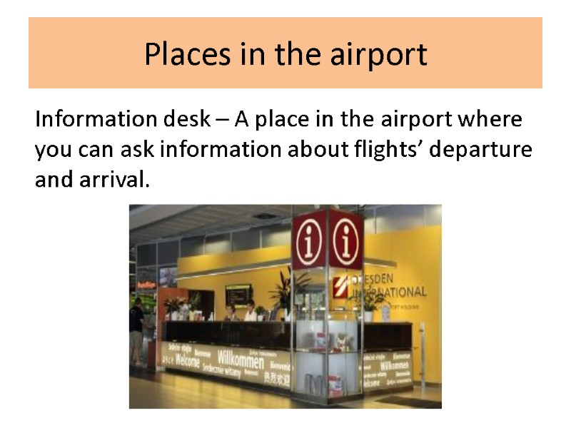 Places in the airport Information desk – A place in the airport where you Places in the airport Information desk – A place in the airport where you